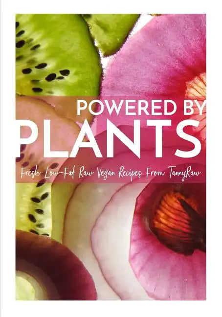 Powered By Plants: Fresh Low-Fat Raw Vegan Recipes From TannyRaw - Paperback