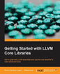 Getting Started with LLVM Core Libraries: Get to grips with LLVM essentials and use the core libraries to build advanced tools - Paperback