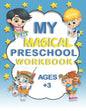 My Magical Preschool Workbook Ages +3: Activity Book ! Lines And Shapes Pen Control ! Letter Tracing ! For Boy And Girl - Paperback
