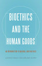 Bioethics and the Human Goods: An Introduction to Natural Law Bioethics - Paperback