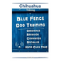 Chihuahua By Blue Fence Dog Training Obedience - Behavior Commands - Socialize Hand Cues Too! Chihuahua Training - Paperback