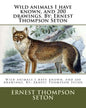 Wild animals I have known, and 200 drawings. By: Ernest Thompson Seton - Paperback