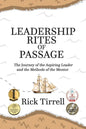 Leadership Rites of Passage: The Journey of the Aspiring Leader and the Methods of the Mentor - Paperback