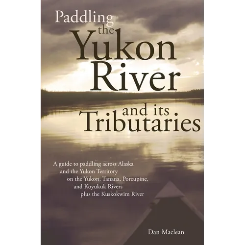 Paddling the Yukon River and its Tributaries - Paperback