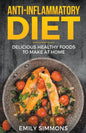 Anti Inflammatory Recipes: Delicious Healthy Foods to Make at Home - Paperback