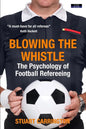Blowing The Whistle: The Psychology of Football Refereeing - Paperback