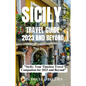 Sicily Travel Guide 2023 and Beyond: "Sicily: Your Timeless Travel Companion for 2023 and Beyond" - Paperback