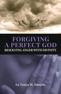 Forgiving a Perfect God: Resolving Anger with Divinity - Paperback