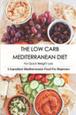 The Low Carb Mediterranean Diet For Quick Weight Loss_ 5 Ingredient Mediterranean Food For Beginners: 30-Minute Mediterranean Diet Cookbook - Paperback
