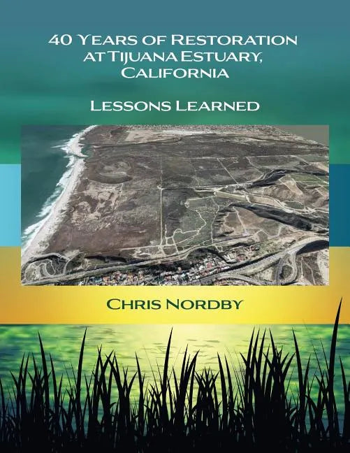 40 Years of Restoration at Tijuana Estuary, California: Lessons Learned - Paperback