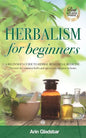 Herbalism for beginners: A beginner's guide to herbal remedies & medicine. Discover the common herbs and spices you can grow at home. - Paperback