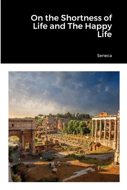 On the Shortness of Life and The Happy Life - Paperback