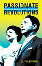 Passionate Revolutions: The Media and the Rise and Fall of the Marcos Regime - Paperback