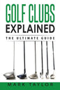 Golf: Golf Clubs Explained - Paperback