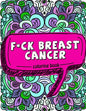 F*ck Breast Cancer Coloring Book: 50 Sweary Inspirational Quotes and Mantras to Color - Fighting Cancer Coloring Book for Adults to Stay Positive, Spr - Paperback