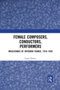 Female Composers, Conductors, Performers: Musiciennes of Interwar France, 1919-1939 - Paperback