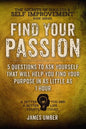Find Your Passion: 5 Questions to Ask Yourself That Will Help You Find Your Purpose in as Little as 1 Hour - Paperback