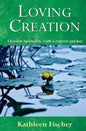 Loving Creation: Christian Spirituality, Earth-Centered and Just - Paperback