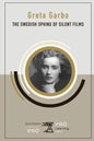 Greta Garbo: The Swedish Sphinx of Silent Films - Paperback