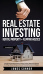 Real Estate Investing: Rental Property + Flipping Houses (2 Manuscripts): Includes Wholesaling Homes, Passive Income, Apartment Buying & Sell - Hardcover
