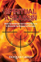 Spiritual Assassin: Wake Up the Warrior God Created You to be to Dismantle the Kingdom of Darkness - Paperback