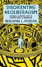 Disorienting Neoliberalism: Global Justice and the Outer Limit of Freedom - Hardcover