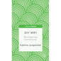 DIY Wifi: Re-Imagining Connectivity - Hardcover