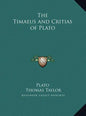 The Timaeus and Critias of Plato - Hardcover
