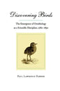 Discovering Birds: The Emergence of Ornithology as a Scientific Discipline, 1760-1850 - Paperback