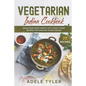Vegetarian Indian Cookbook: Asian Food Made Simple With Over 77 Easy Recipes For Amazing Veggie Dishes - Paperback