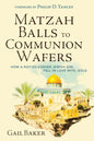 Matzah Balls to Communion Wafers: How a Not-So-Kosher Jewish Girl Fell in Love with Jesus - Paperback