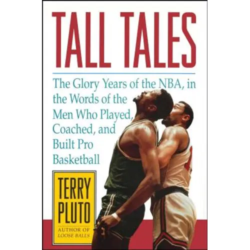 Tall Tales: The Glory Years of the NBA, in the Words of the Men Who Played, Coached, and Built Pro Basketball - Paperback