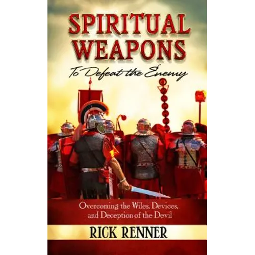 Spiritual Weapons to Defeat the Enemy: Overcoming the Wiles, Devices, and Deception of the Devil - Paperback