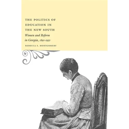 The Politics of Education in the New South: Women and Reform in Georgia, 1890-1930 - Paperback