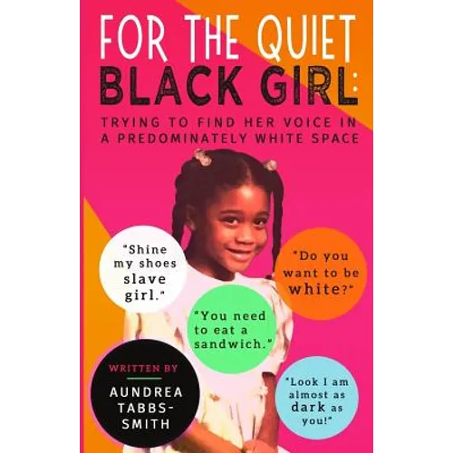 For the Quiet Black Girl: : Trying to Find Her Voice in a Predominately White Space - Paperback