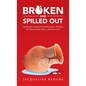 Broken and Spilled Out: God Rescues Us from the Pit of Destruction-God Takes Our Trials and Gives Others a Soft Place to Fall - Hardcover
