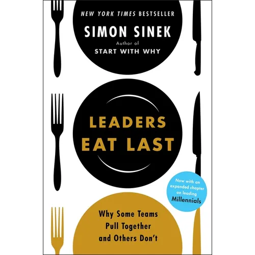 Leaders Eat Last: Why Some Teams Pull Together and Others Don't - Hardcover