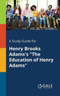 A Study Guide for Henry Brooks Adams's "The Education of Henry Adams" - Paperback
