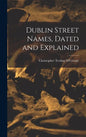 Dublin Street Names, Dated and Explained - Hardcover