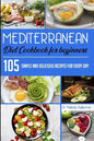 Mediterranean Diet Cookbook for Beginners: 105 Simple and delicious recipes for every day - Paperback