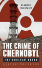 The Crime of Chernobyl: The nuclear gulag - Hardcover