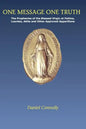 One Message One Truth: The Prophecies of the Blessed Virgin at Fatima, Lourdes, Akita and Other Approved Apparitions - Paperback