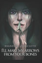 I'll Make My Arrows From Your Bones - Paperback
