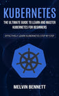 Kubernetes: The Ultimate Guide to Learn and Master Kubernetes for Beginners (Effectively Learn Kubernetes Step-by-step) - Paperback
