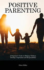 Positive Parenting: A Beginner's Guide to Helping Children Develop Cooperation and Responsibility - Hardcover
