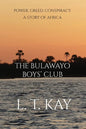The Bulawayo Boys' Club: Power. Greed. Conspiracy. A Story of Africa - Paperback