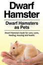 Dwarf Hamster. Dwarf Hamsters as Pets. Dwarf Hamsters book for care, costs, feeding, housing and health. - Paperback