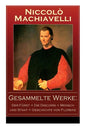 Gesammelte Werke: Der Fürst + Die Discorsi + Mensch und Staat + Geschichte von Florenz: Politische Betrachtungen über die alte und die i - Paperback
