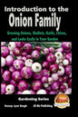 Introduction to the Onion Family - Growing Onions, Shallots, Garlic, Chives, and Leeks Easily in Your Garden - Paperback