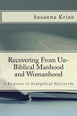 Recovering From Un-Biblical Manhood and Womanhood: A Response to Evangelical Patriarchy - Paperback